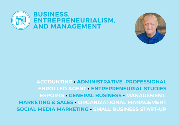 Business, Entrepreneurialism, and Management, Accounting, Administrative Professional, Enrolled Agent, Entrepreneurial Studies, Esports, General Business, Management, Marketing & Sales, Organizational Management, Social Media Marketing, Small Business Start-up
