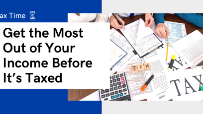 Tax Time: Get the Most Out of Your Income Before It’s Taxed
