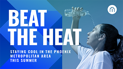 Beat the Heat: Staying Cool in the Phoenix Metropolitan Area This Summer