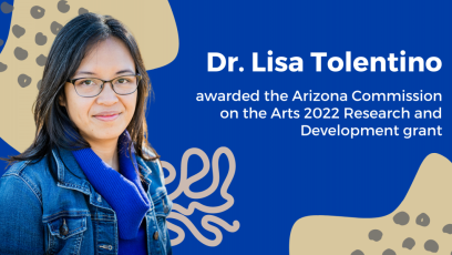 Dr. Lisa Tolentino awarded the Arizona Commission on the Arts 2022 Research and Development grant.