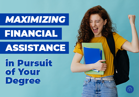 Maximizing Financial Assistance in Pursuit of Your Degree