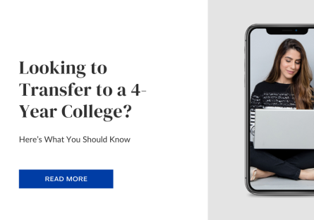Looking to Transfer to a 4-Year College? Here’s What You Should Know