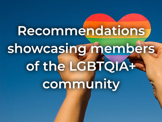 Recommendations showcasing members of the LGBTQIA+ community.