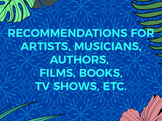 Recommendations for artists, musicians, authors, films, books, tv shows, etc.